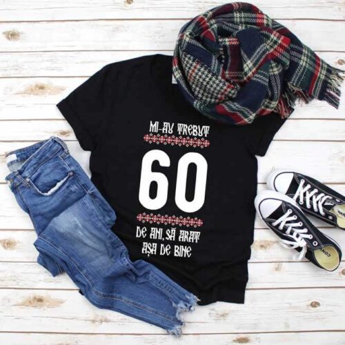 Tricou Mi-au trebuit 60 de ani să arăt așa de bine MODEL 4