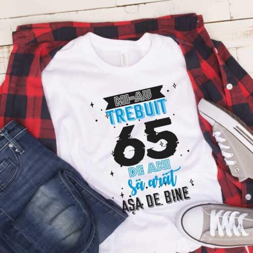 Tricou Mi-au trebuit 65 de ani sa arat asa de bine MODEL 2