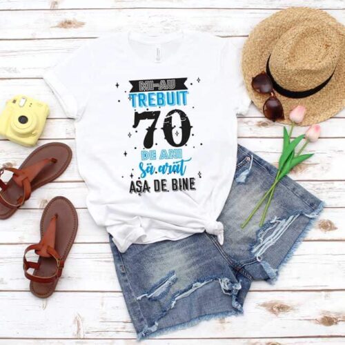 Tricou Mi-au trebuit 70 de ani sa arat asa de bine MODEL 2