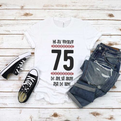 Tricou Mi-au trebuit 75 de ani să arăt așa de bine MODEL 4