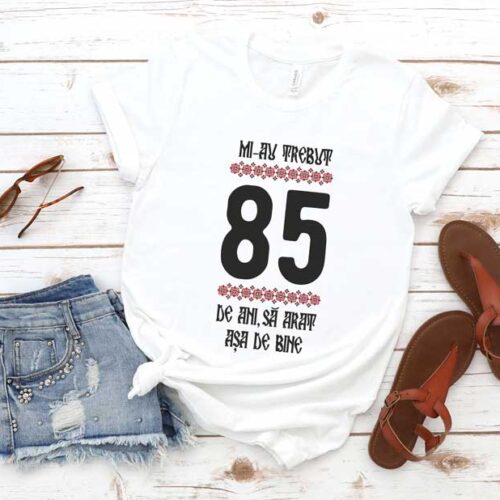 Tricou Mi-au trebuit 85 de ani să arăt așa de bine MODEL 4