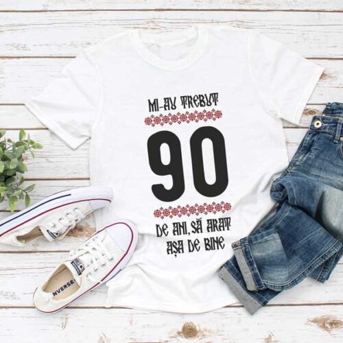 Tricou Mi-au trebuit 90 de ani să arăt așa de bine MODEL 4