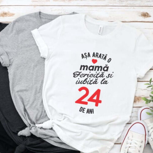 Tricou personalizat Așa arată o mamă fericită și iubită la 24 de ani