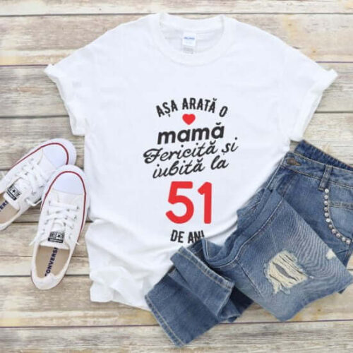 Tricou personalizat Așa arată o mamă fericită și iubită la 51 de ani