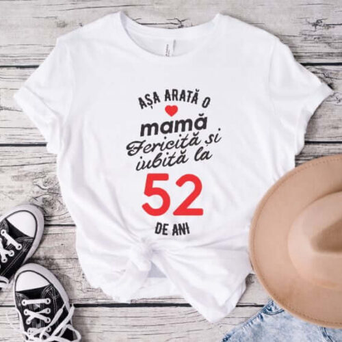 Tricou personalizat Așa arată o mamă fericită și iubită la 52 de ani