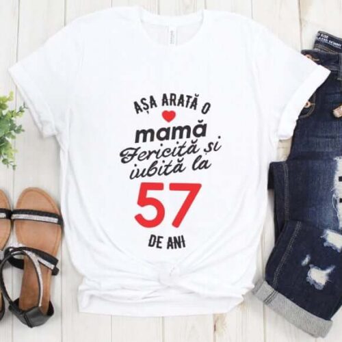 Tricou personalizat Așa arată o mamă fericită și iubită la 57 de ani