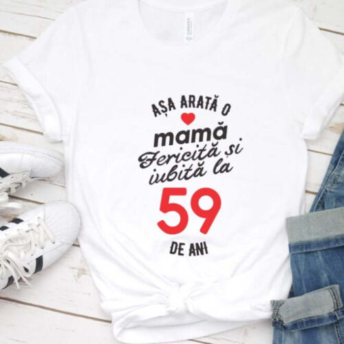 Tricou personalizat Așa arată o mamă fericită și iubită la 59 de ani