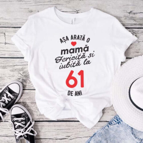 Tricou personalizat Așa arată o mamă fericită și iubită la 61 de ani