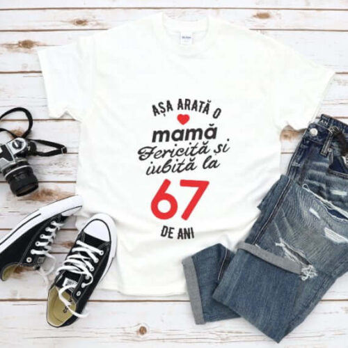 Tricou personalizat Așa arată o mamă fericită și iubită la 67 de ani