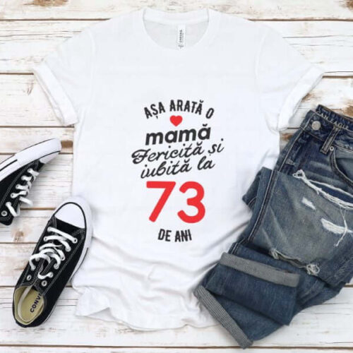 Tricou personalizat Așa arată o mamă fericită și iubită la 73 de ani