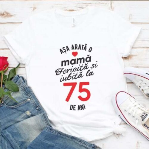 Tricou personalizat Așa arată o mamă fericită și iubită la 75 de ani