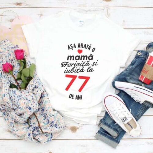 Tricou personalizat Așa arată o mamă fericită și iubită la 77 de ani