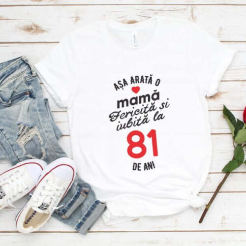 Tricou personalizat Așa arată o mamă fericită și iubită la 81 de ani