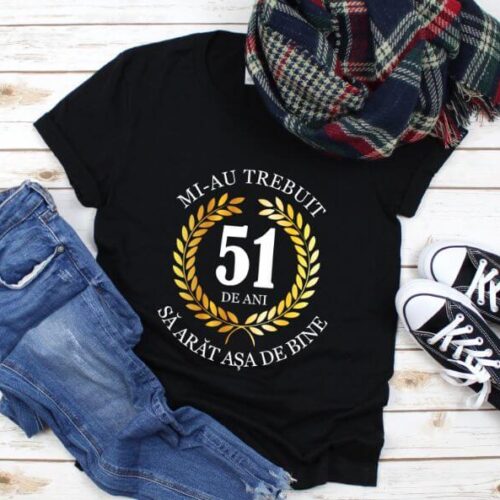 Tricou Mi-au trebuit 51 de ani sa arat asa de bine Model7