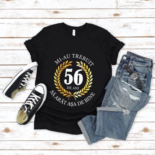 Tricou Mi-au trebuit 56 de ani sa arat asa de bine Model7
