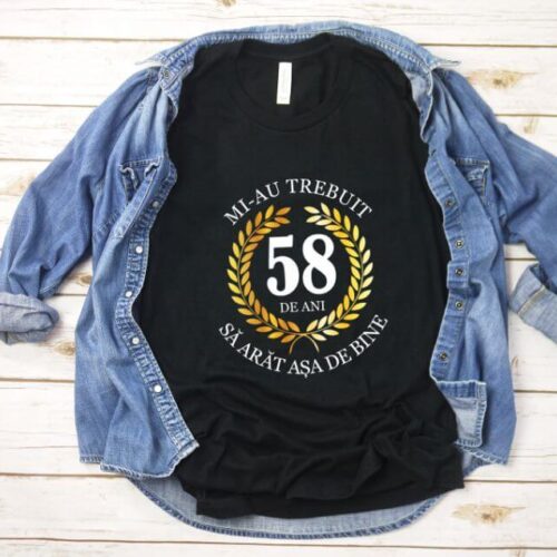 Tricou Mi-au trebuit 58 de ani sa arat asa de bine Model7