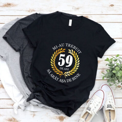 Tricou Mi-au trebuit 59 de ani sa arat asa de bine Model7