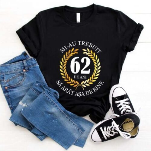 Tricou Mi-au trebuit 62 de ani sa arat asa de bine Model7
