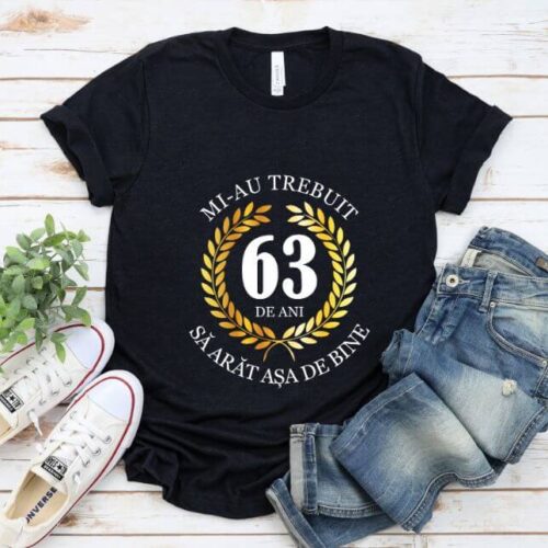 Tricou Mi-au trebuit 63 de ani sa arat asa de bine Model7