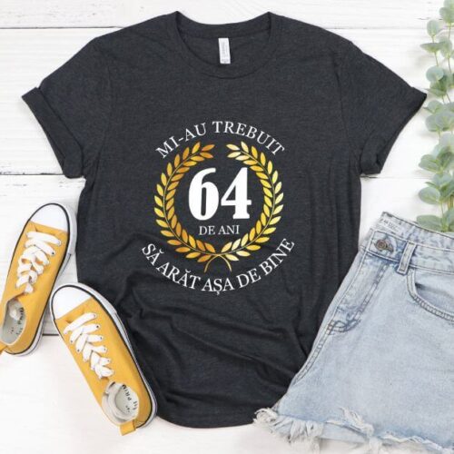 Tricou Mi-au trebuit 64 de ani sa arat asa de bine Model7