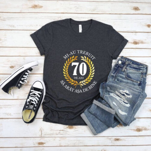 Tricou Mi-au trebuit 70 de ani sa arat atat de bine MODEL7