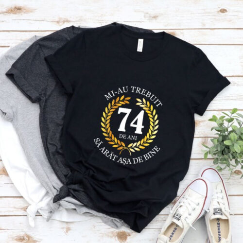 Tricou Mi-au trebuit 74 de ani sa arat asa de bine Model7