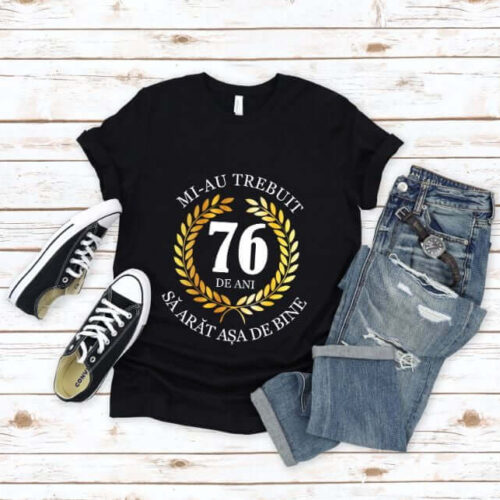 Tricou Mi-au trebuit 76 de ani sa arat asa de bine Model7