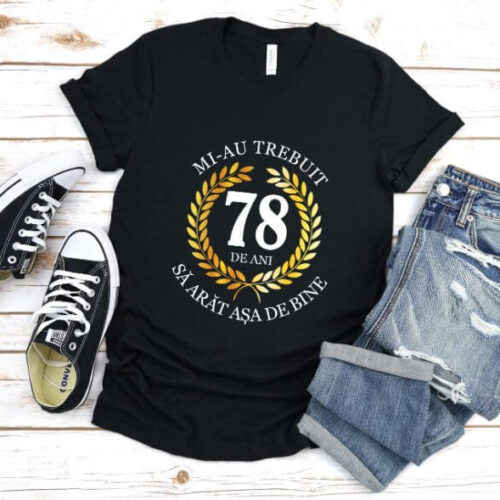 Tricou Mi-au trebuit 78 de ani sa arat asa de bine Model7